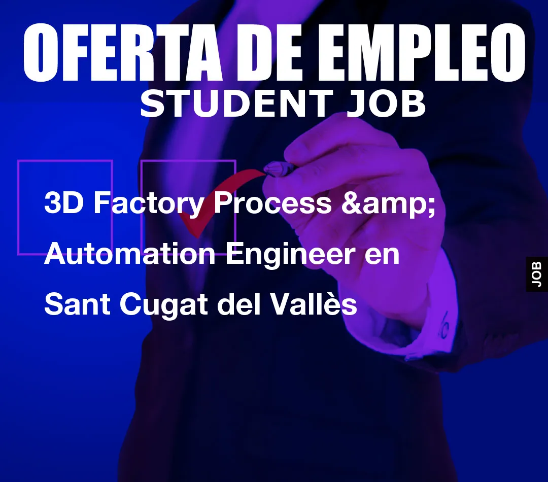3D Factory Process & Automation Engineer en Sant Cugat del Vall
