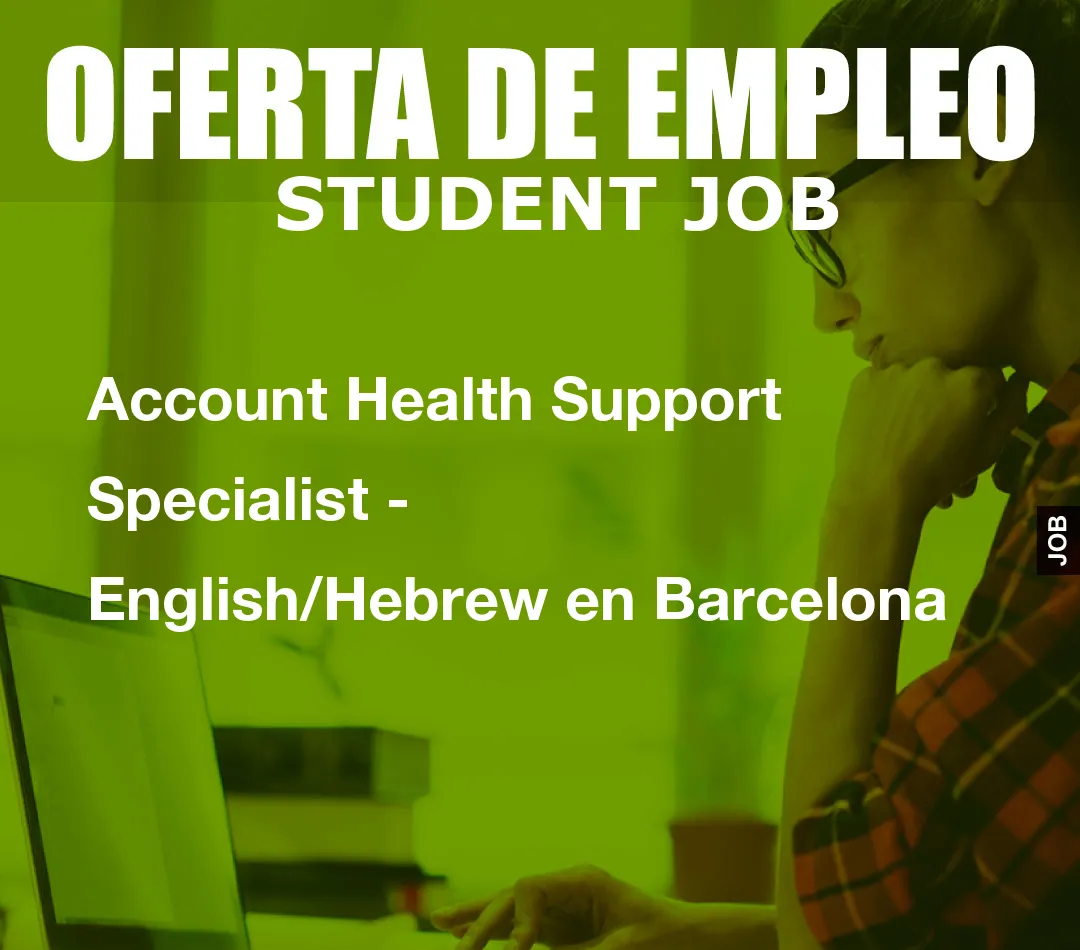 Account Health Support Specialist – English/Hebrew en Barcelona