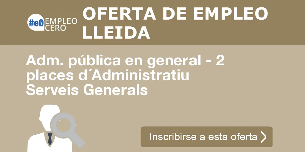 Adm. pública en general - 2 places d´Administratiu Serveis Generals
