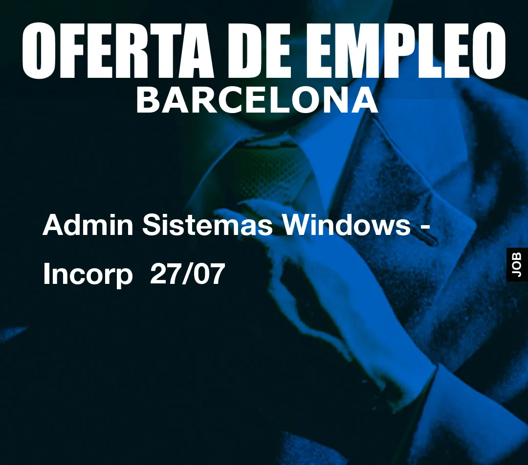 Admin Sistemas Windows – Incorp  27/07
