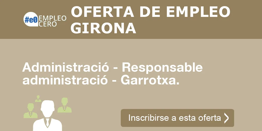 Administració - Responsable administració - Garrotxa.