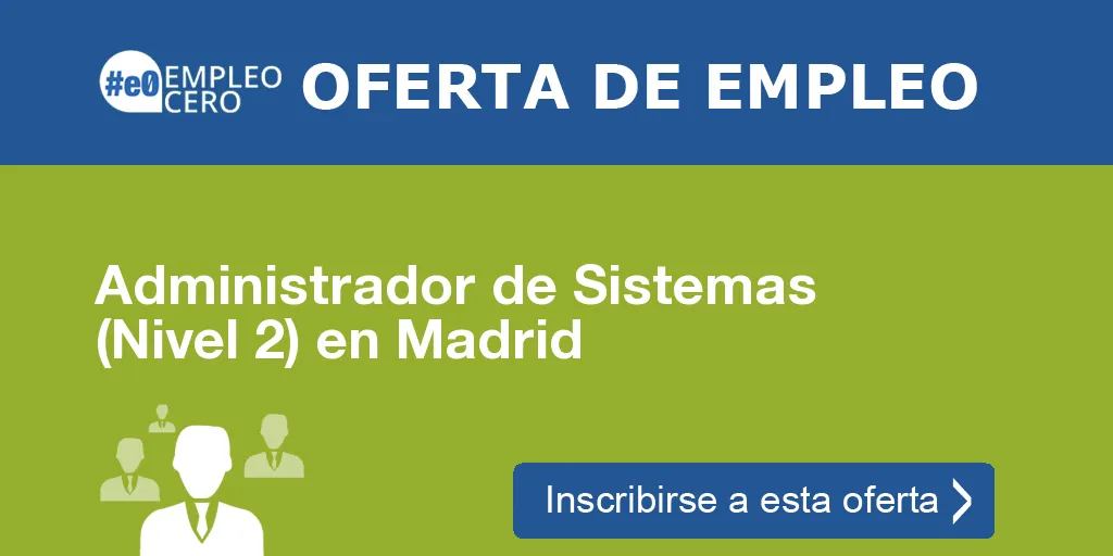 Administrador de Sistemas (Nivel 2) en Madrid