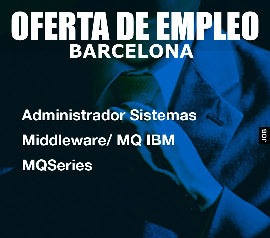 Administrador Sistemas Middleware/ MQ IBM MQSeries