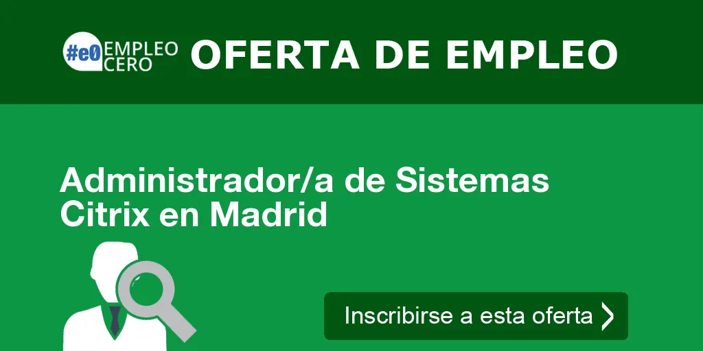 Administrador/a de Sistemas Citrix en Madrid