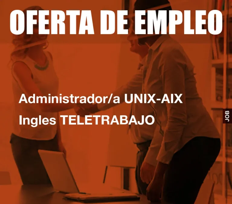 Administrador/a UNIX-AIX Ingles TELETRABAJO