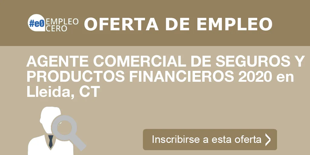 AGENTE COMERCIAL DE SEGUROS Y PRODUCTOS FINANCIEROS 2020 en Lleida, CT