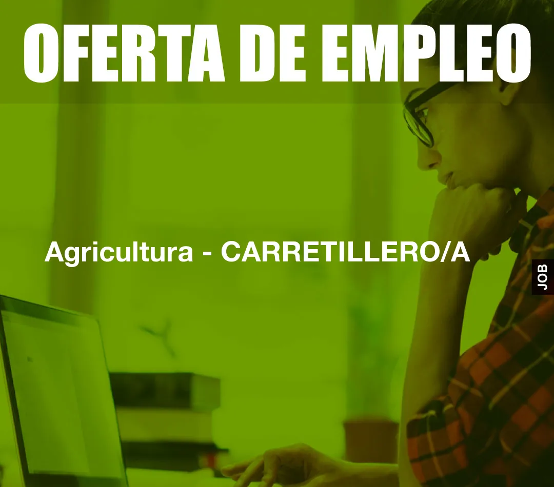 Agricultura - CARRETILLERO/A