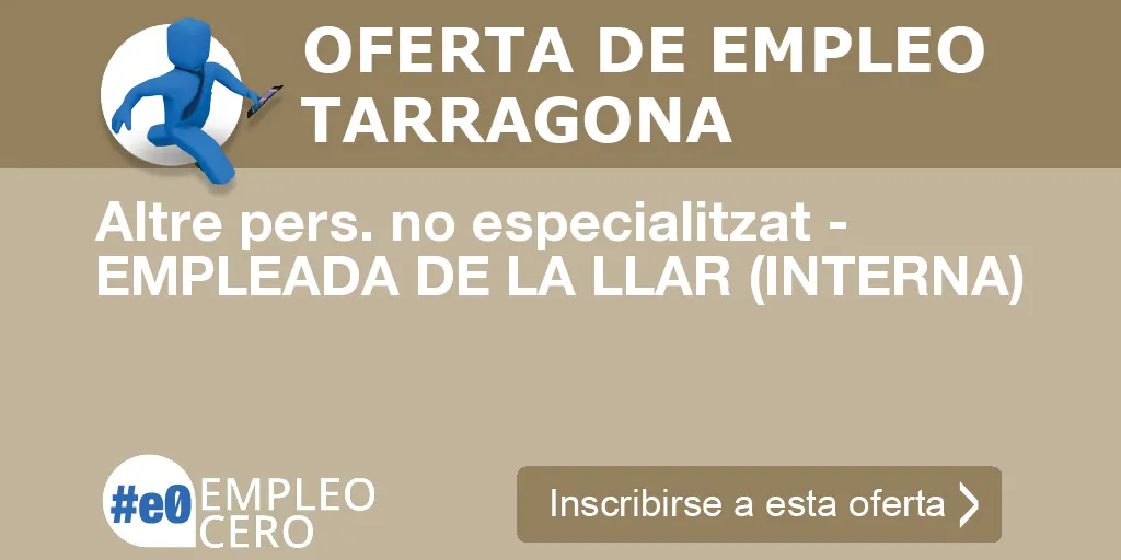 Altre pers. no especialitzat - EMPLEADA DE LA LLAR (INTERNA)
