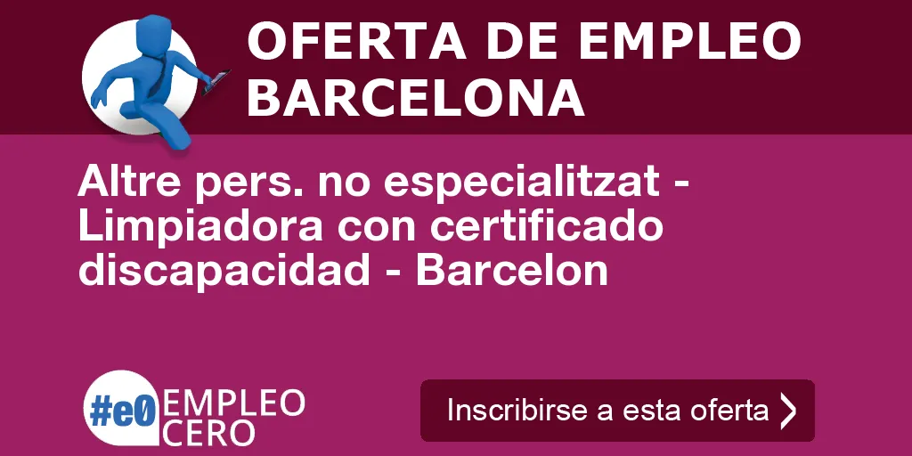 Altre pers. no especialitzat - Limpiadora con certificado discapacidad - Barcelon