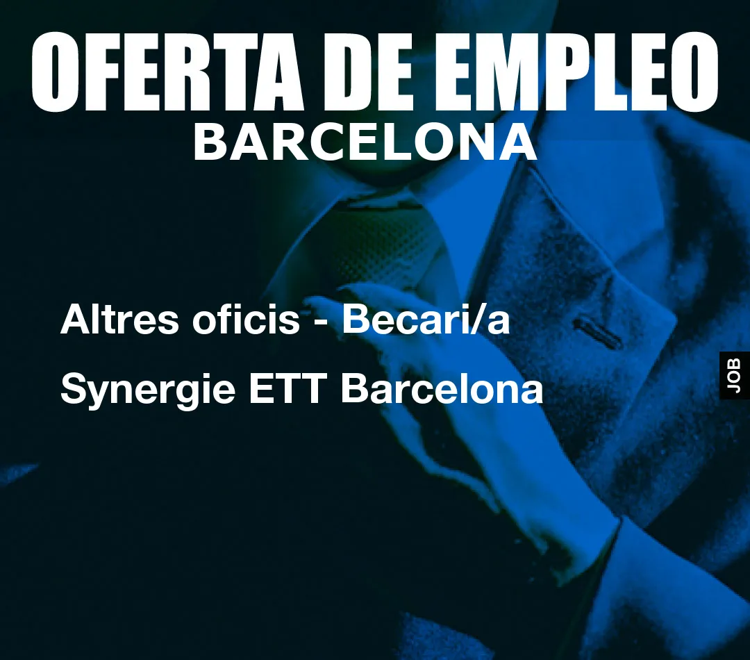 Altres oficis – Becari/a Synergie ETT Barcelona