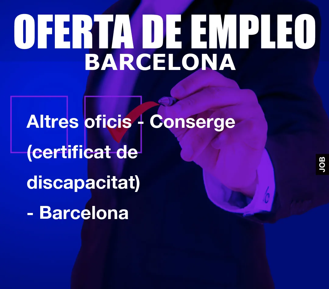 Altres oficis – Conserge (certificat de discapacitat) – Barcelona