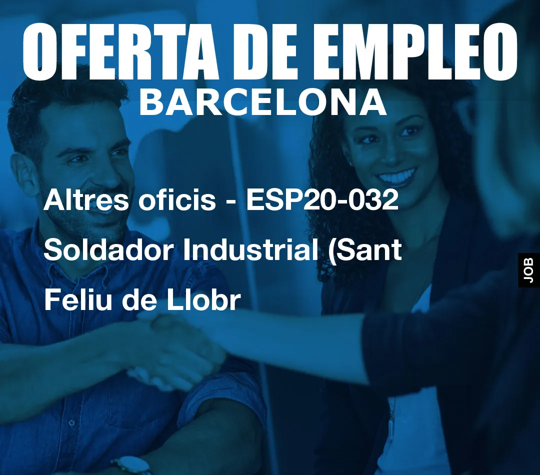 Altres oficis – ESP20-032 Soldador Industrial (Sant Feliu de Llobr