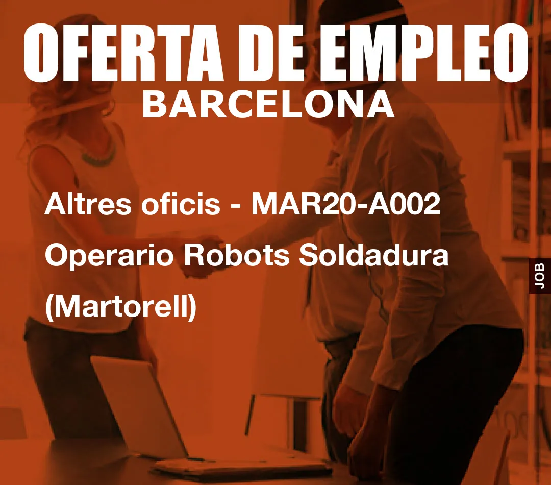 Altres oficis - MAR20-A002 Operario Robots Soldadura (Martorell)