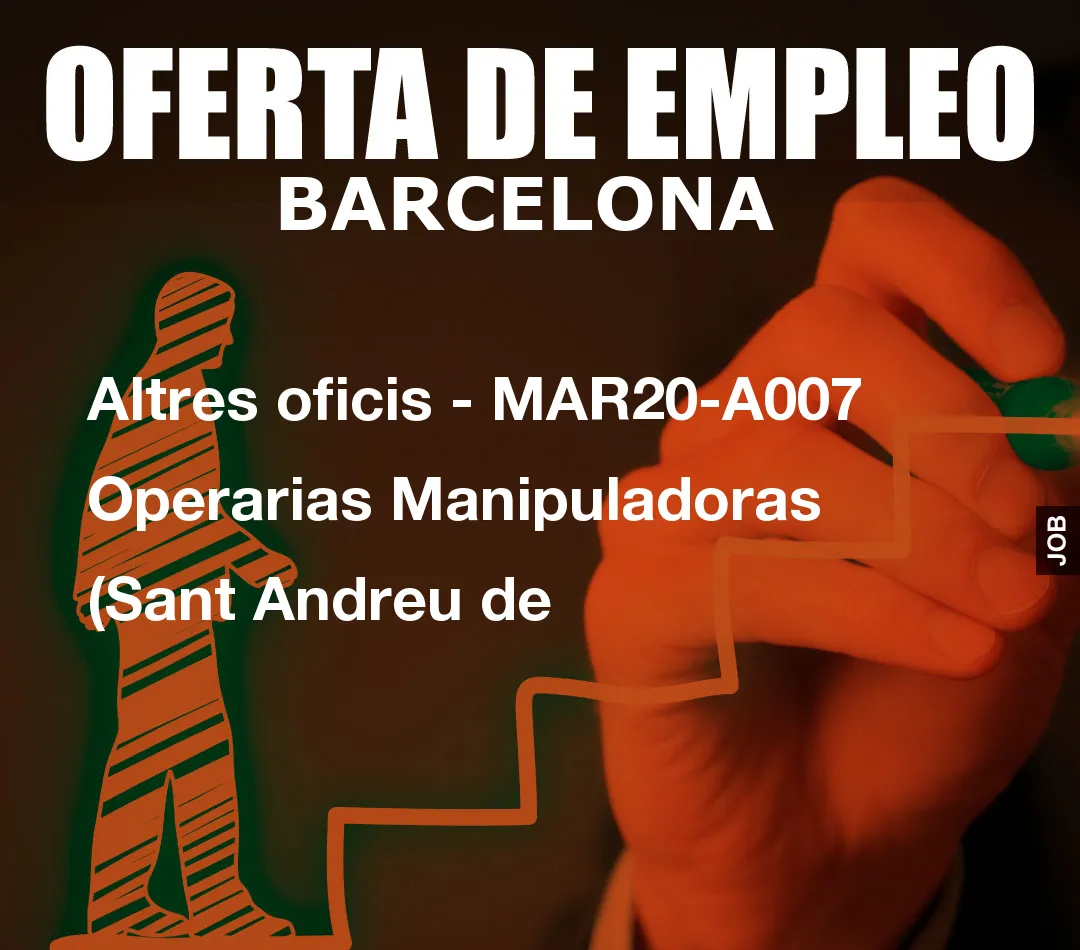 Altres oficis – MAR20-A007 Operarias Manipuladoras (Sant Andreu de