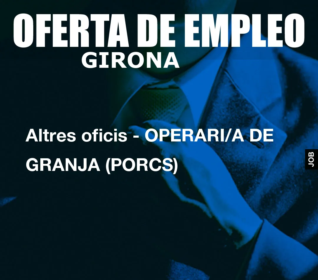 Altres oficis – OPERARI/A DE GRANJA (PORCS)