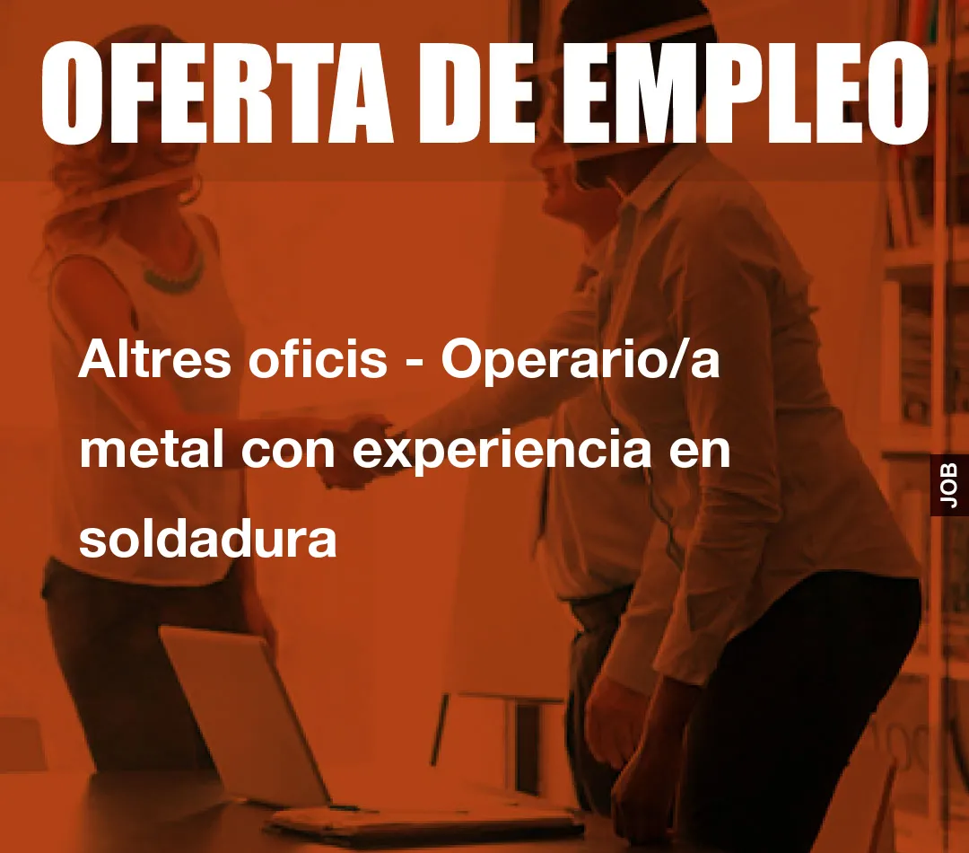 Altres oficis - Operario/a metal con experiencia en soldadura