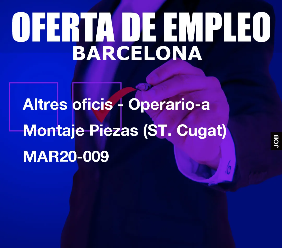 Altres oficis – Operario-a Montaje Piezas (ST. Cugat) MAR20-009