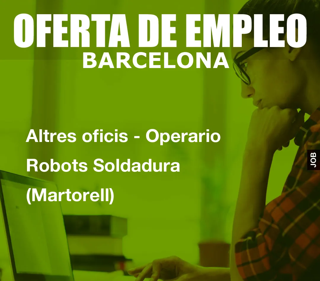 Altres oficis - Operario Robots Soldadura (Martorell)