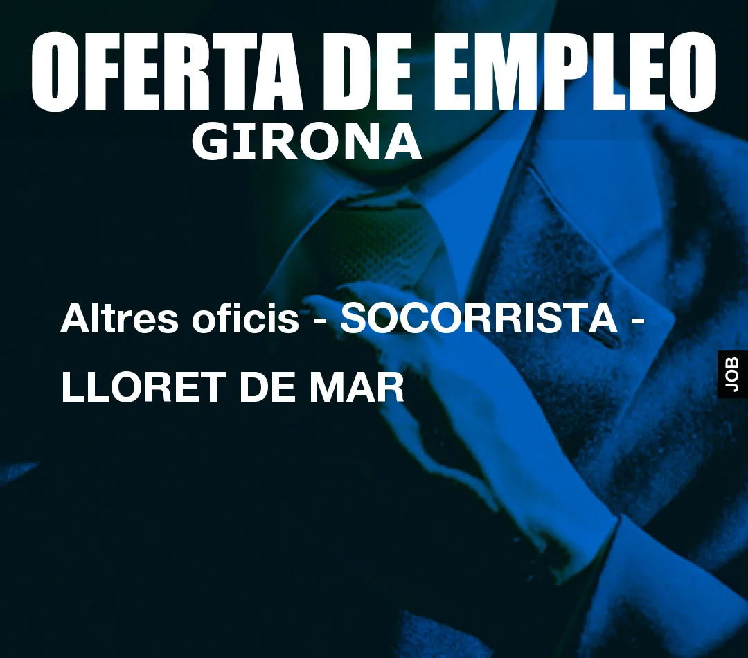 Altres oficis - SOCORRISTA - LLORET DE MAR