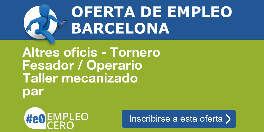 Altres oficis - Tornero Fesador / Operario Taller mecanizado par