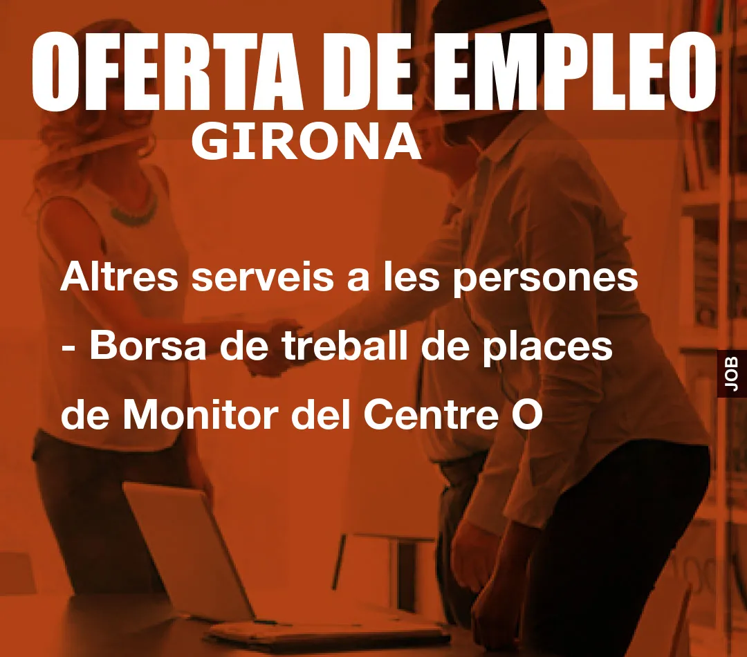 Altres serveis a les persones - Borsa de treball de places de Monitor del Centre O