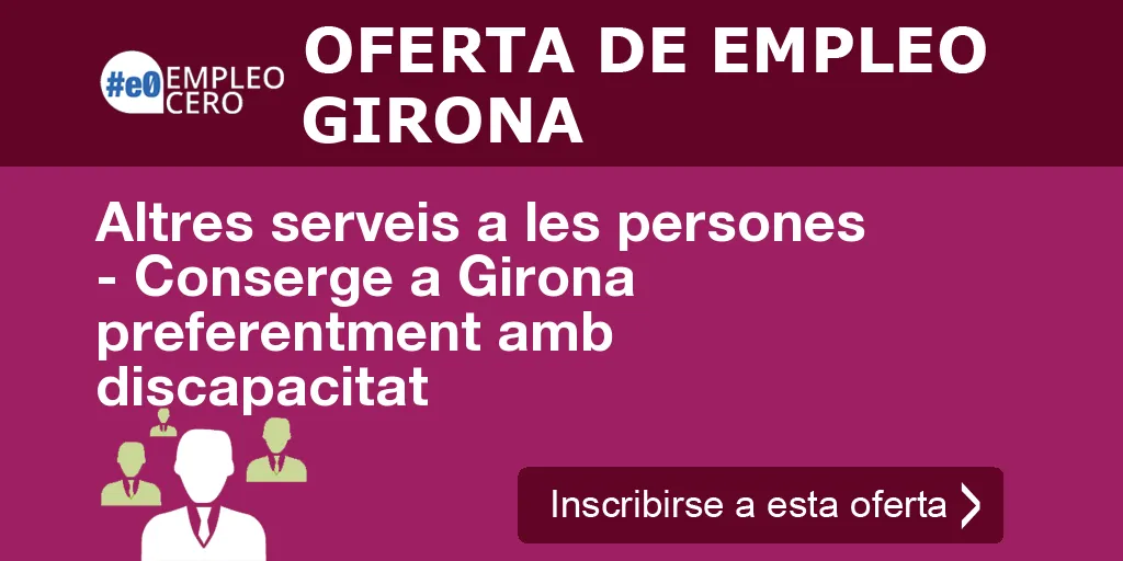 Altres serveis a les persones - Conserge a Girona preferentment amb discapacitat