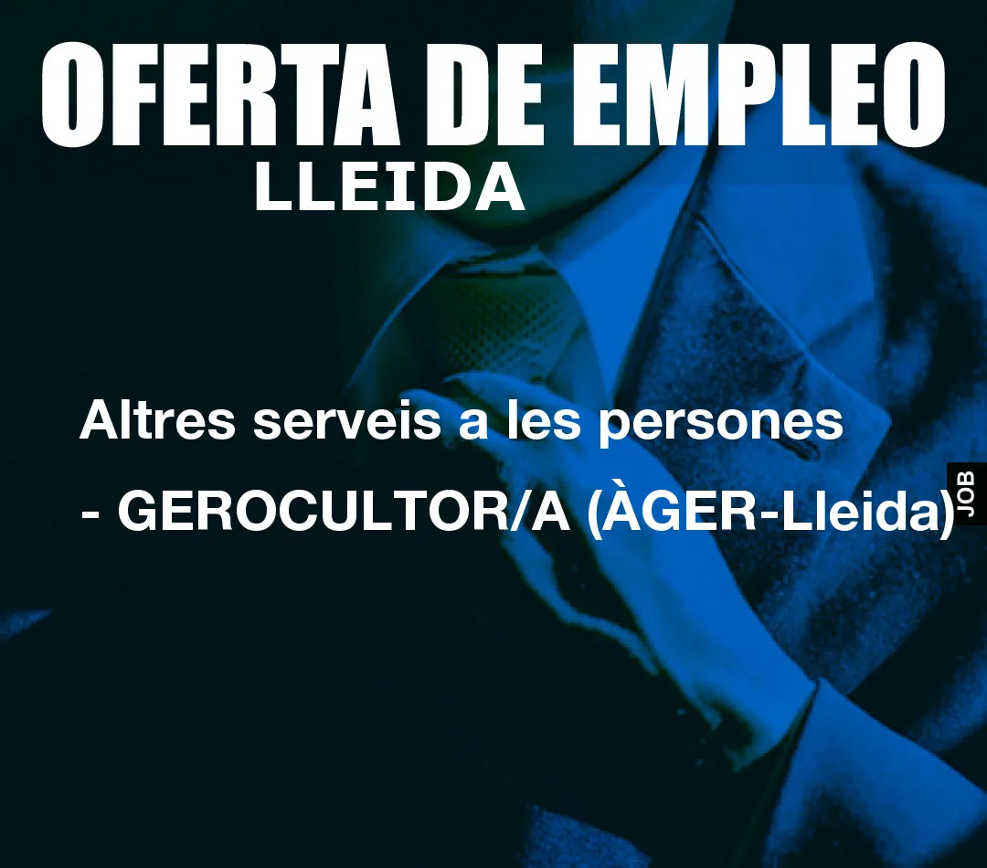 Altres serveis a les persones - GEROCULTOR/A (ÀGER-Lleida)