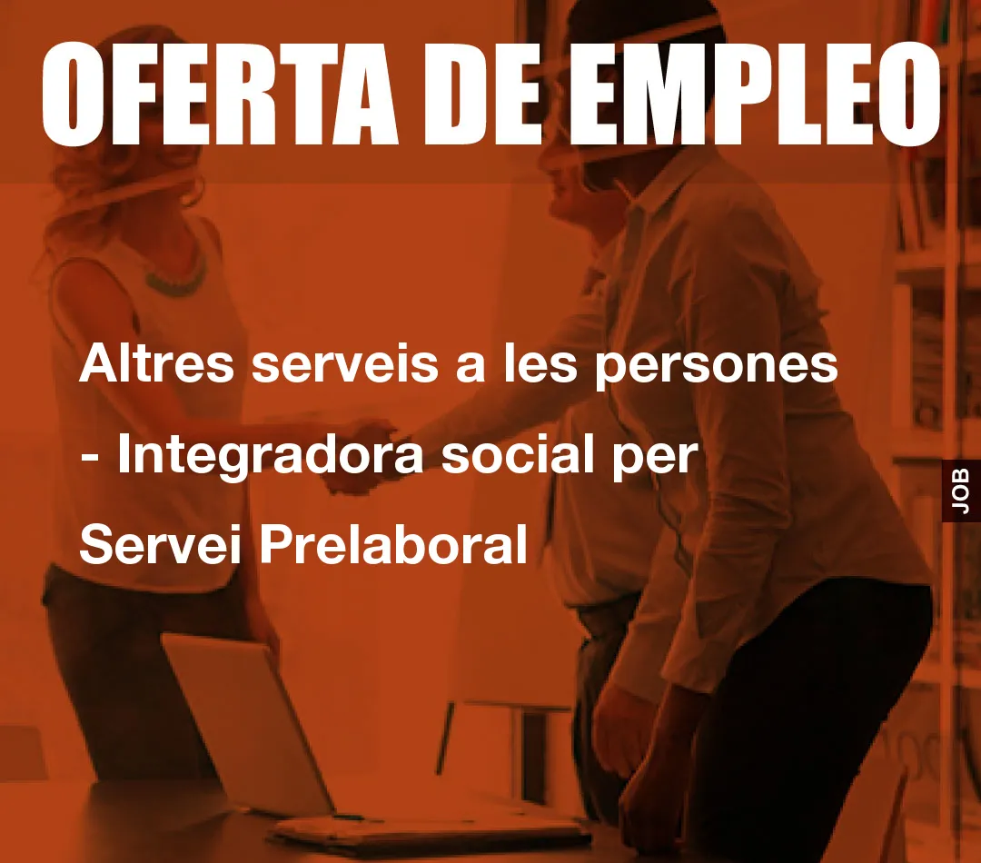 Altres serveis a les persones - Integradora social per Servei Prelaboral