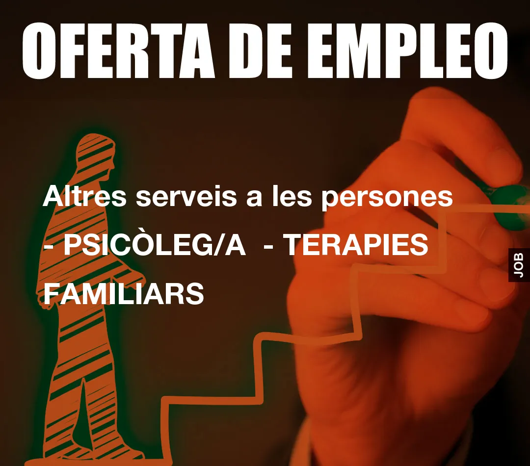 Altres serveis a les persones - PSICÒLEG/A  - TERAPIES FAMILIARS