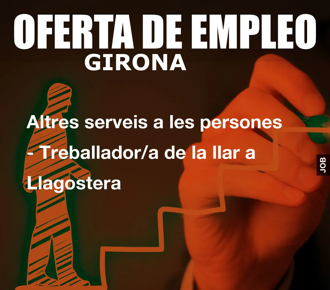 Altres serveis a les persones – Treballador/a de la llar a Llagostera