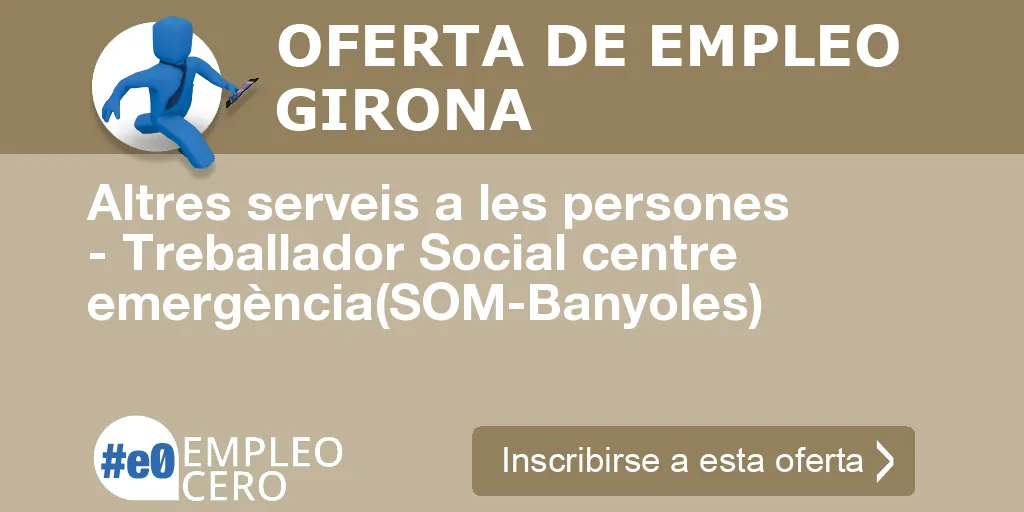Altres serveis a les persones - Treballador Social centre emergència(SOM-Banyoles)