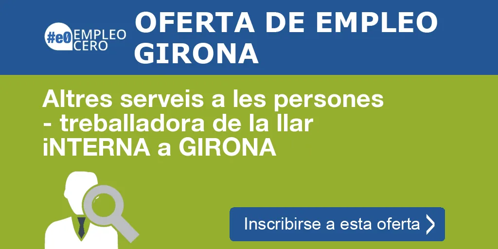 Altres serveis a les persones - treballadora de la llar iNTERNA a GIRONA