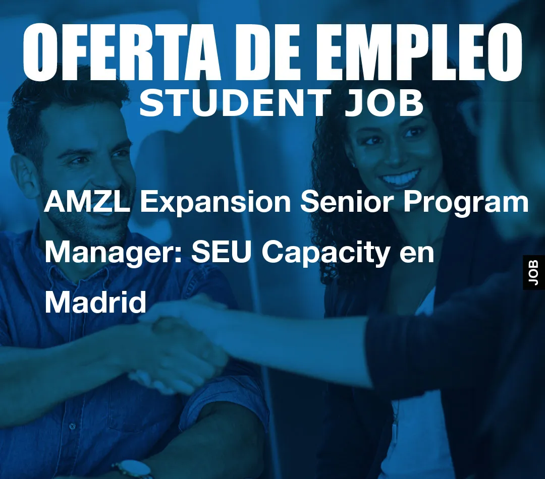 AMZL Expansion Senior Program Manager: SEU Capacity en Madrid