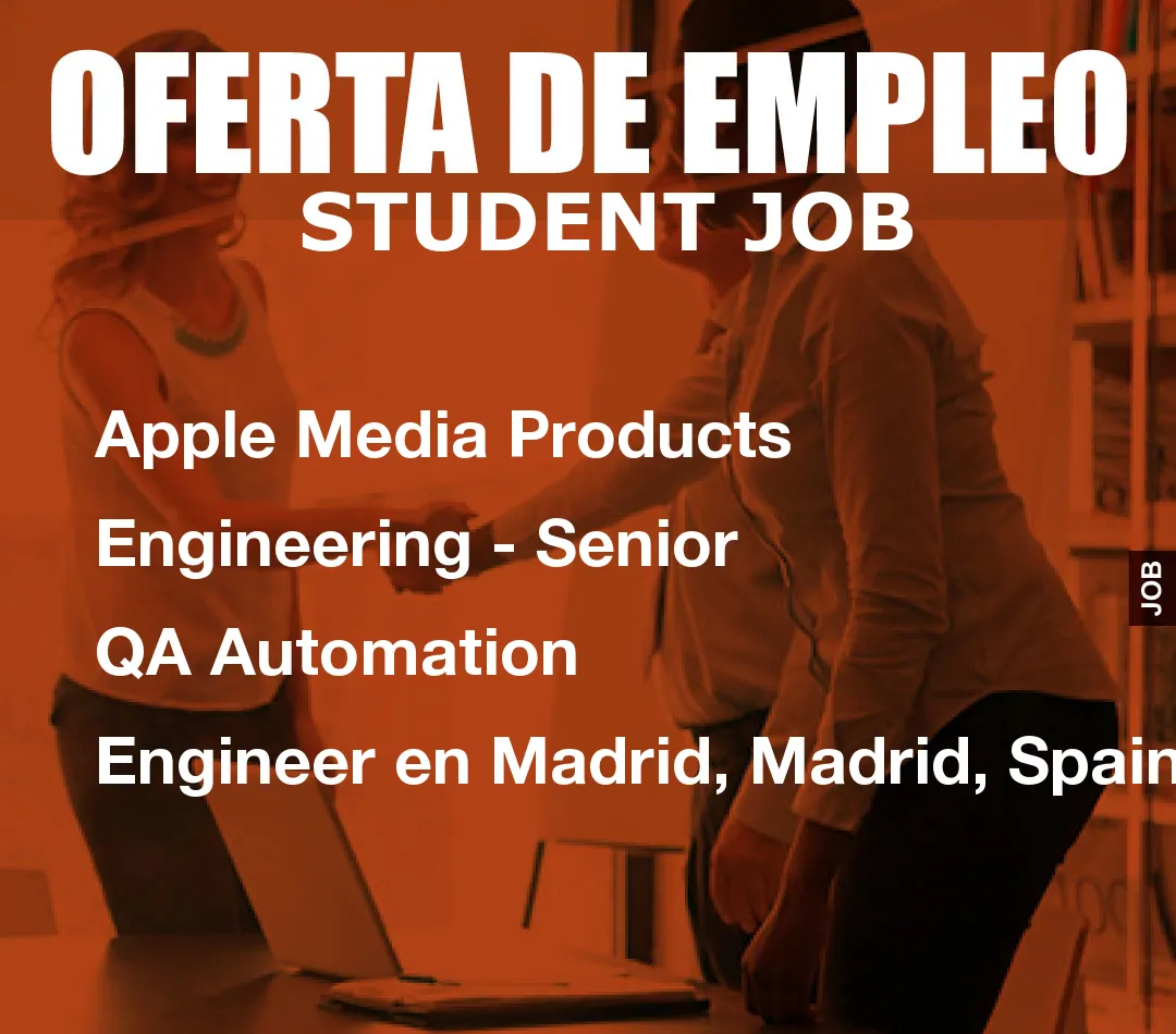 Apple Media Products Engineering - Senior QA Automation Engineer en Madrid, Madrid, Spain