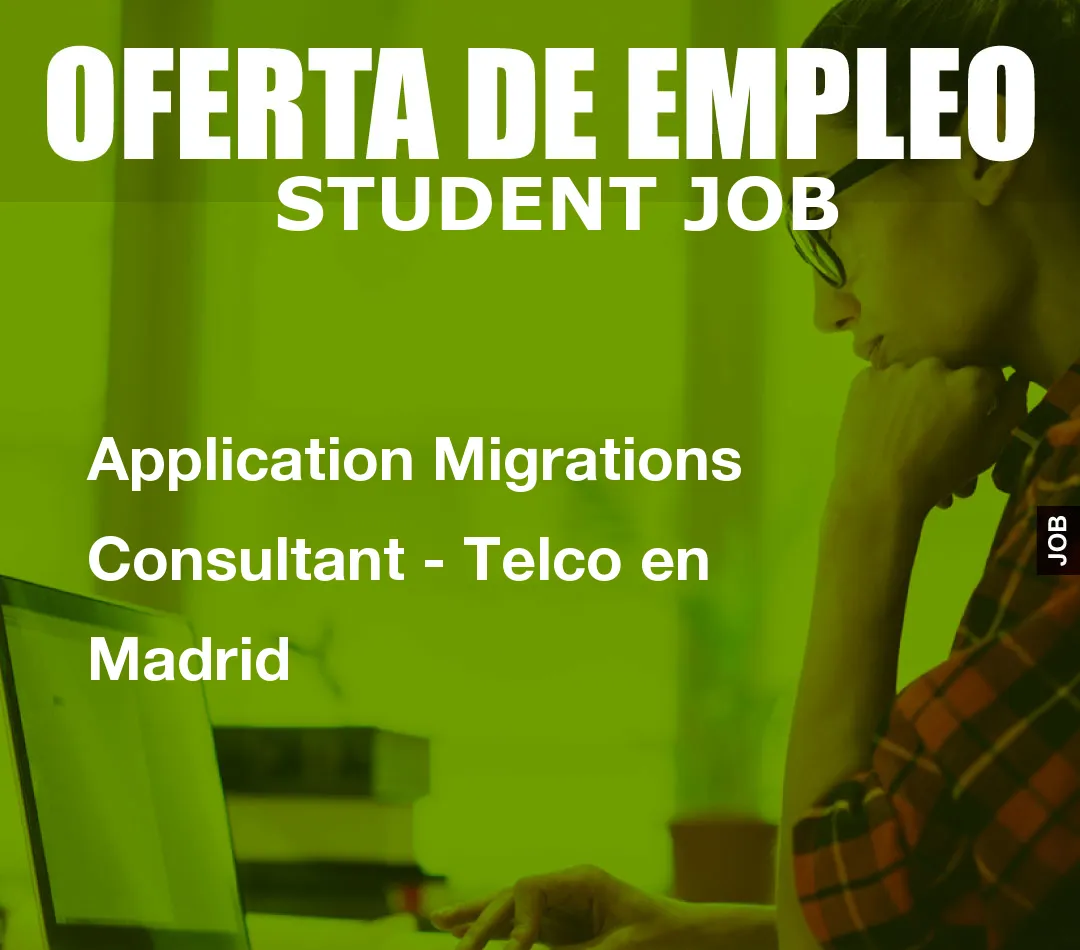 Application Migrations Consultant – Telco en Madrid