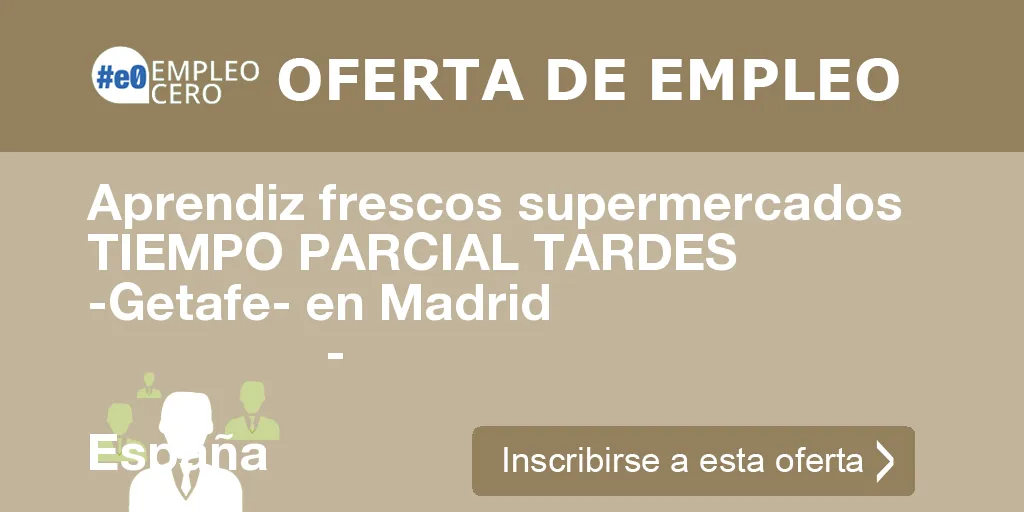 Aprendiz frescos supermercados TIEMPO PARCIAL TARDES  -Getafe- en Madrid
                    -
                    España