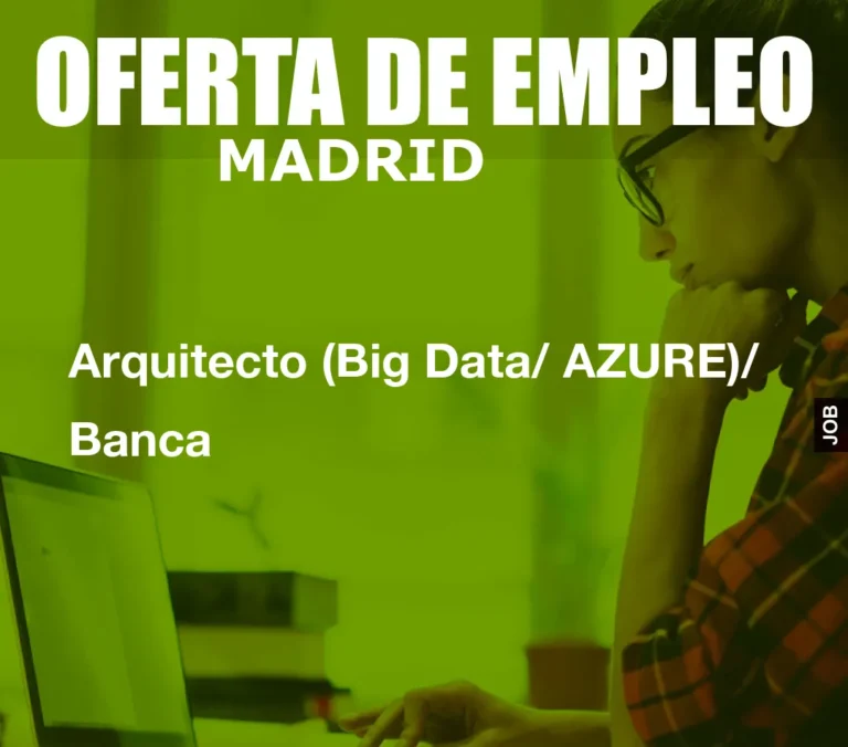 Arquitecto (Big Data/ AZURE)/ Banca