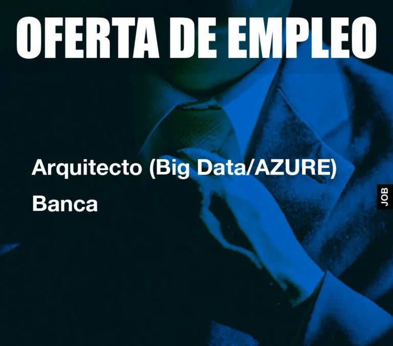 Arquitecto (Big Data/AZURE) Banca