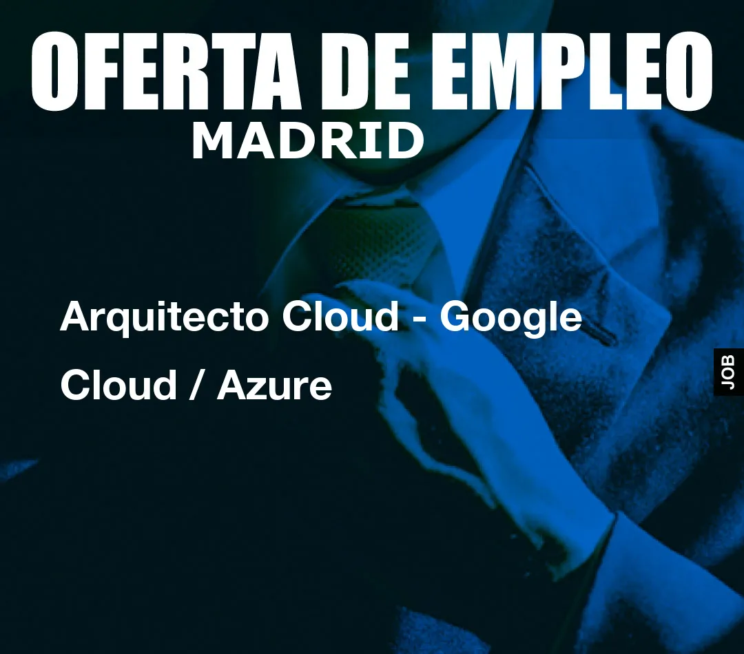 Arquitecto Cloud - Google Cloud / Azure