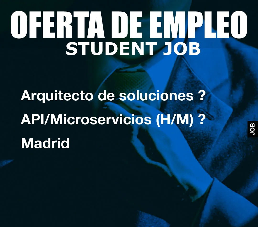 Arquitecto de soluciones ? API/Microservicios (H/M) ? Madrid