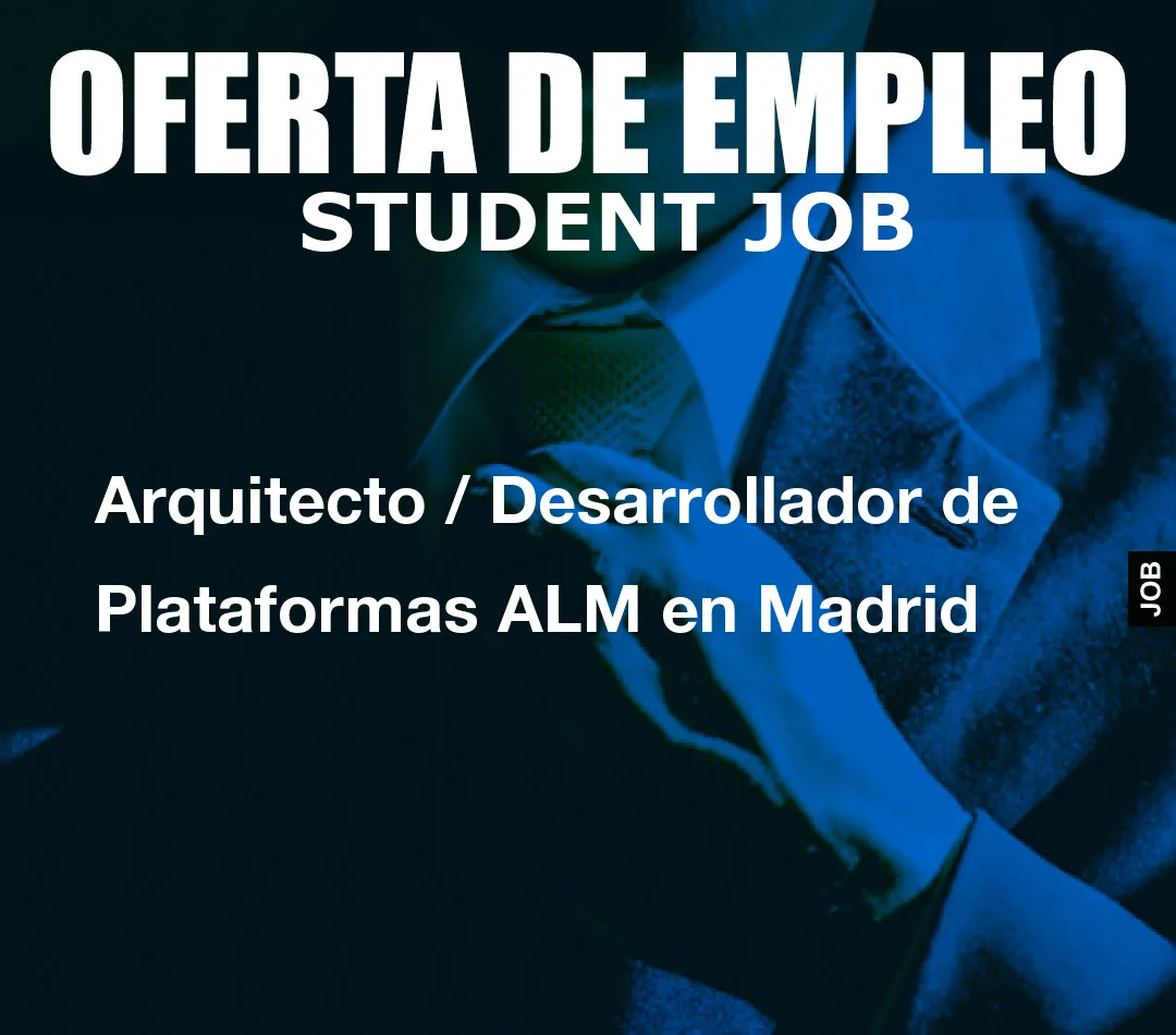 Arquitecto / Desarrollador de Plataformas ALM en Madrid