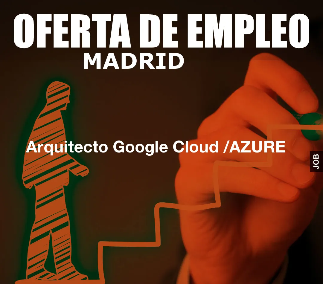 Arquitecto Google Cloud /AZURE