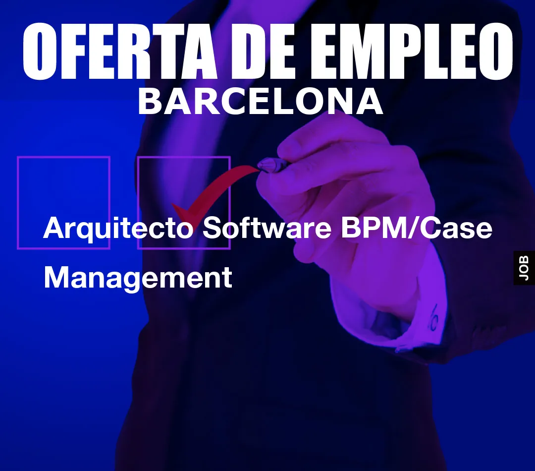 Arquitecto Software BPM/Case Management