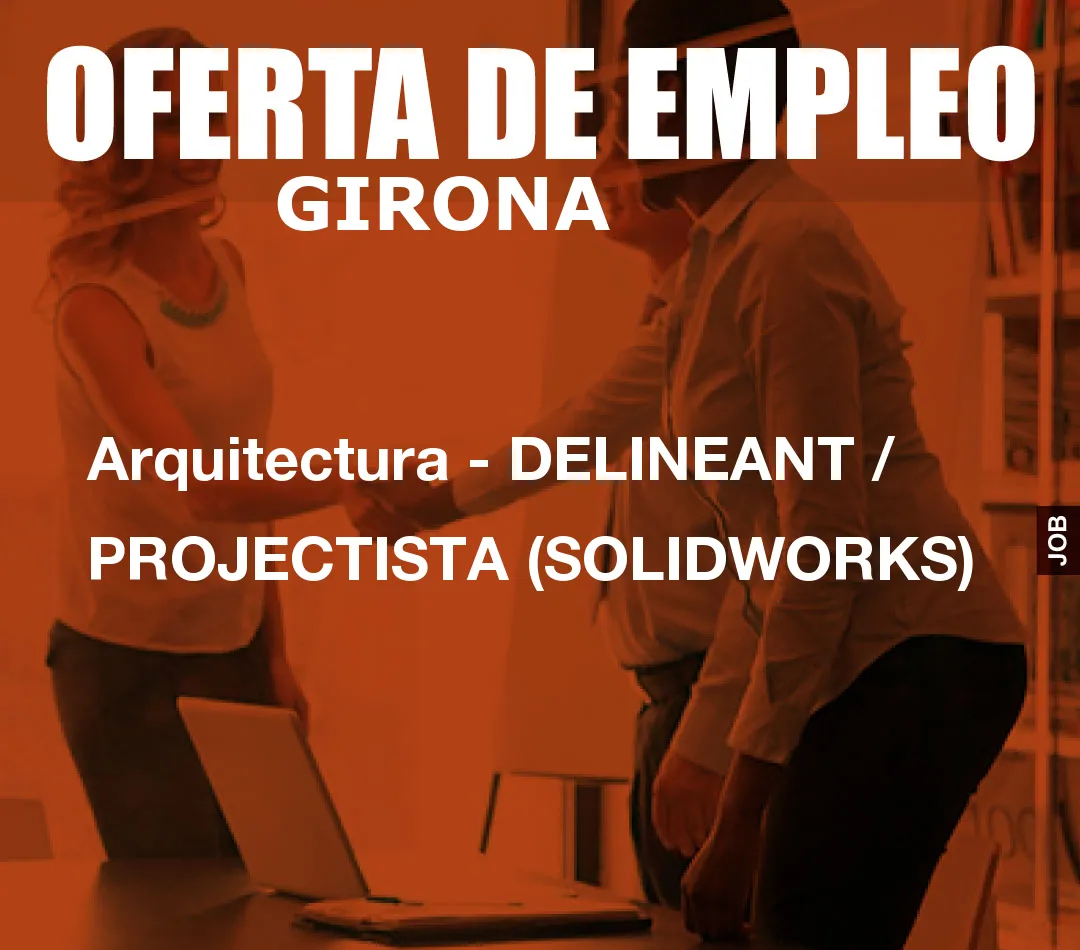 Arquitectura – DELINEANT / PROJECTISTA (SOLIDWORKS)