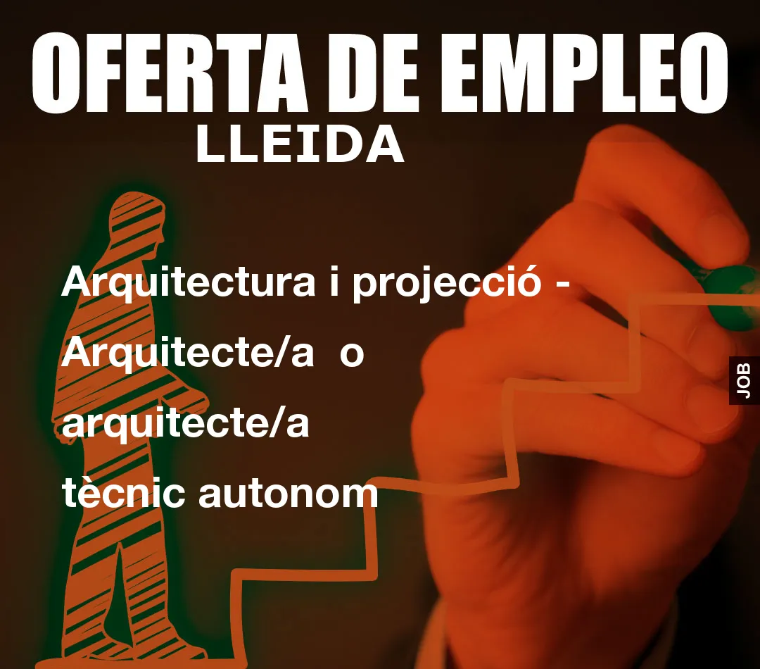 Arquitectura i projecció - Arquitecte/a  o arquitecte/a  tècnic autonom