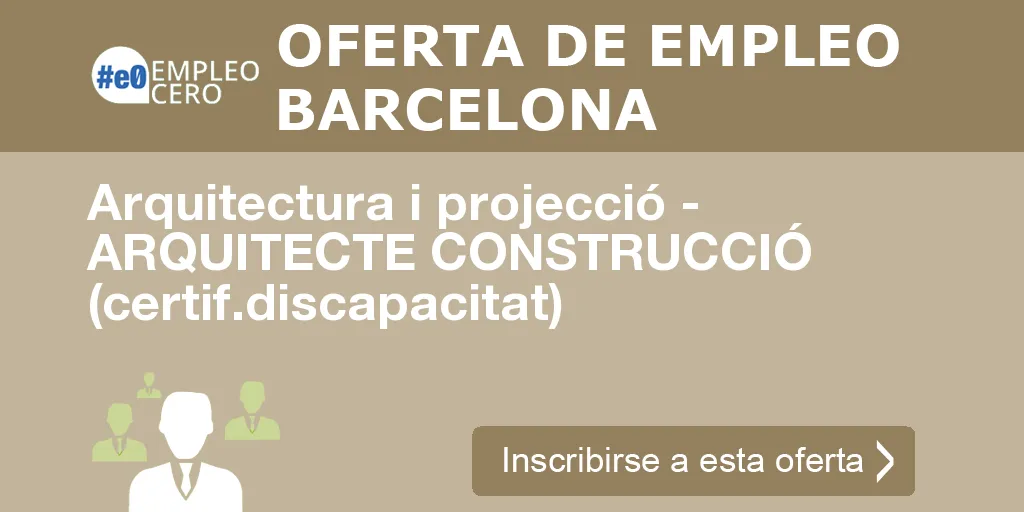 Arquitectura i projecció - ARQUITECTE CONSTRUCCIÓ (certif.discapacitat)