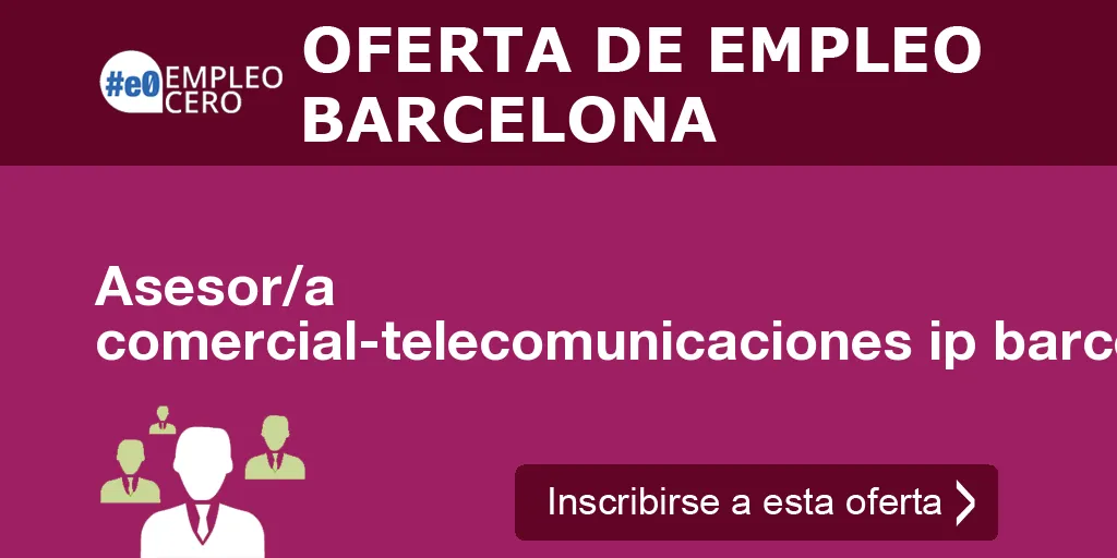 Asesor/a comercial-telecomunicaciones ip barcelona