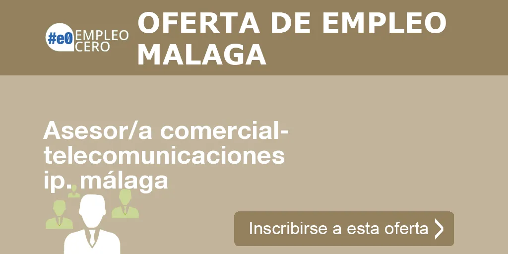 Asesor/a comercial- telecomunicaciones ip. málaga