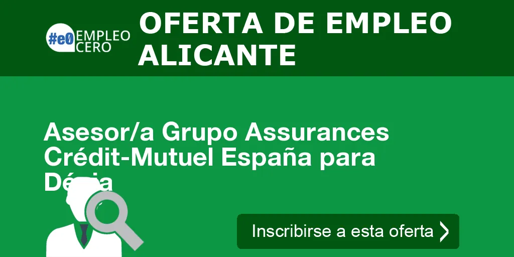 Asesor/a Grupo Assurances Crédit-Mutuel España para Dénia