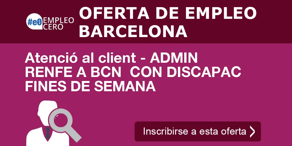 Atenció al client - ADMIN RENFE A BCN  CON DISCAPAC FINES DE SEMANA